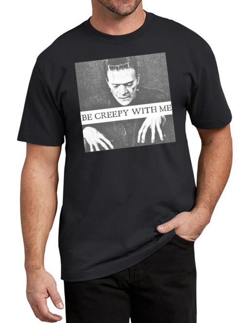 Frankenstein Be Creepy With Me Tee Shirt