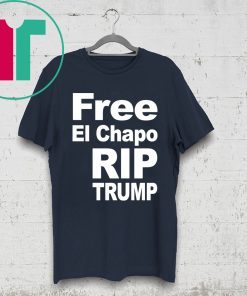Free El Chapo Rip Trump Shirt