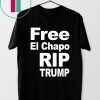 Free El Chapo Rip Trump Shirt