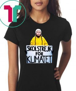 GRETA THUNBERG SKOLSTREJK FOR KLIMATET SHIRTS For Mens Womens