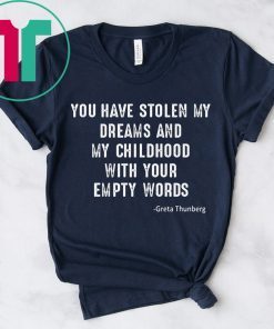 GRETA THUNBERG YOU HAVE STOLEN MY DREAMS AND MY CHILDHOOD SHIRT