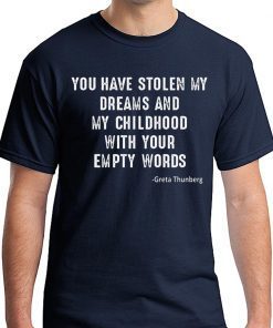 GRETA THUNBERG YOU HAVE STOLEN MY DREAMS AND MY CHILDHOOD SHIRT