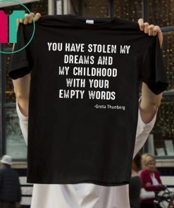 GRETA THUNBERG YOU HAVE STOLEN MY DREAMS AND MY CHILDHOOD SHIRT