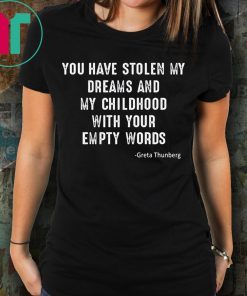 GRETA THUNBERG YOU HAVE STOLEN MY DREAMS AND MY CHILDHOOD SHIRT