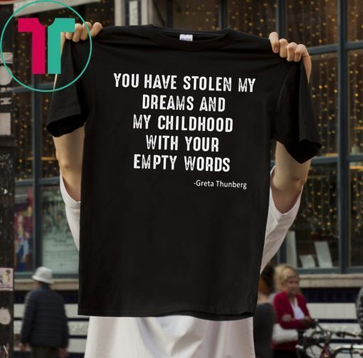 GRETA THUNBERG YOU HAVE STOLEN MY DREAMS AND MY CHILDHOOD SHIRT