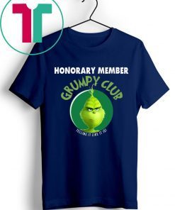 GRINCH HONORARY MEMBER GRUMPY CLUB TELLING IT LIKE IT IS SHIRT