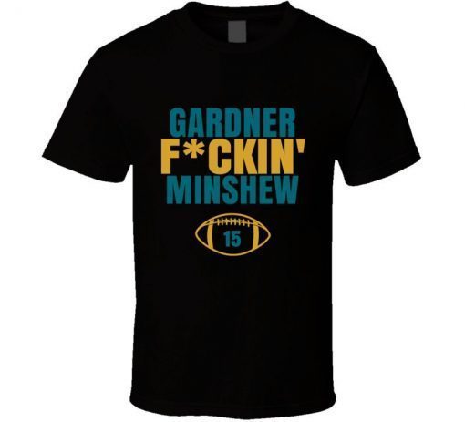 Gardner Fckin Minshew Jacksonville Football Sports Fan T Shirt