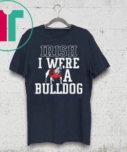 Georgia Bulldogs Irish I were a Bulldog Shirt