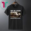 Get In Loser Freddy Krueger Michael Myers Jason Voorhees Killers T-Shirt