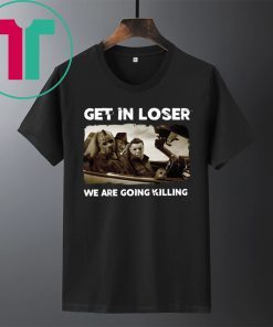 Get In Loser Freddy Krueger Michael Myers Jason Voorhees Killers T-Shirt