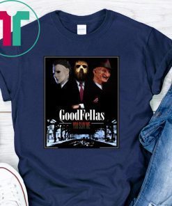 Goodfellas you slay me Michael Myers Jason Voorhees Freddy T-Shirt