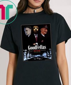 Goodfellas you slay me Michael Myers Jason Voorhees Freddy T-Shirt