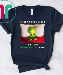 Grinch I like to stay in bed it’s too peopley outside shirt