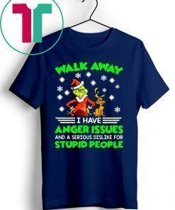 Grinch walk away I have anger issues and a serious dislike for stupid people shirt