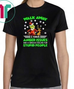 Grinch walk away I have anger issues and a serious dislike for stupid people shirt