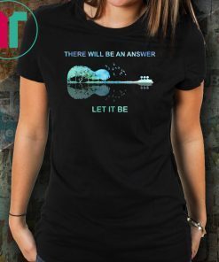 Guitar There will be an answer let it be Tee Shirt