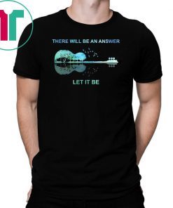 Guitar There will be an answer let it be Tee Shirt