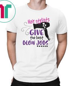 Hair stylists give the best blow jobs shirt