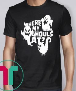 Halloween Ghost Where My Ghouls At For Shirt