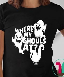 Halloween Ghost Where My Ghouls At For Shirt