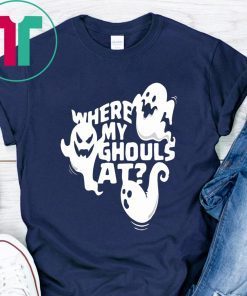 Halloween Ghost Where My Ghouls At For Shirt