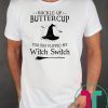 Halloween buckle up buttercup you just flipped my witch switch Shirt