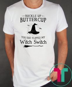 Halloween buckle up buttercup you just flipped my witch switch Shirt