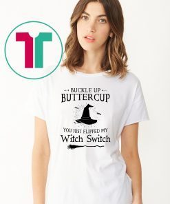 Halloween buckle up buttercup you just flipped my witch switch Shirt