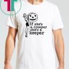 Halloween if shes a creeper shes a keeper Shirt