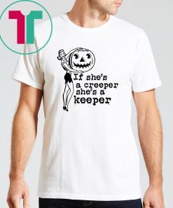 Halloween if shes a creeper shes a keeper Shirt