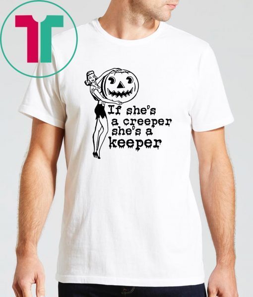 Halloween if shes a creeper shes a keeper Shirt