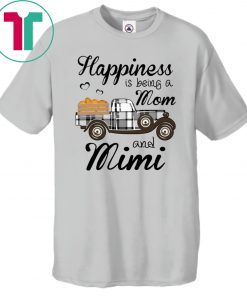 Happiness Is Being A Mom And Mimi Pumpkin Truck T-shirt
