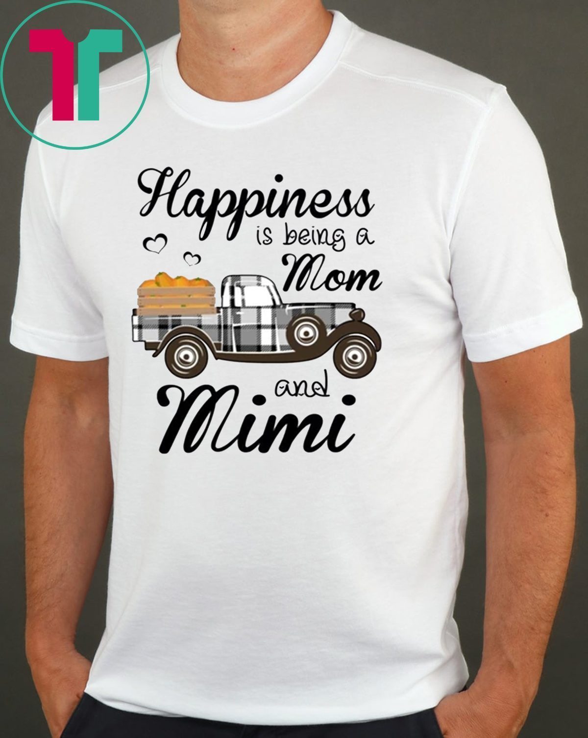 Happiness Is Being A Mom And Mimi Pumpkin Truck T-shirt