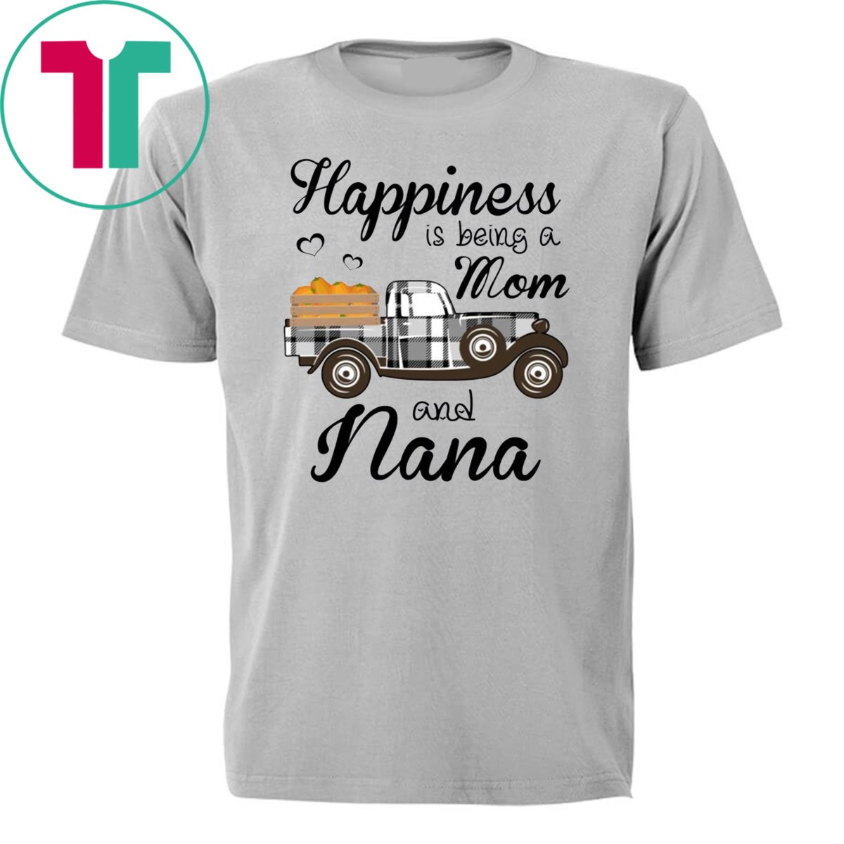 Happiness Is Being A Mom And Nana Pumpkin Truck T-shirt