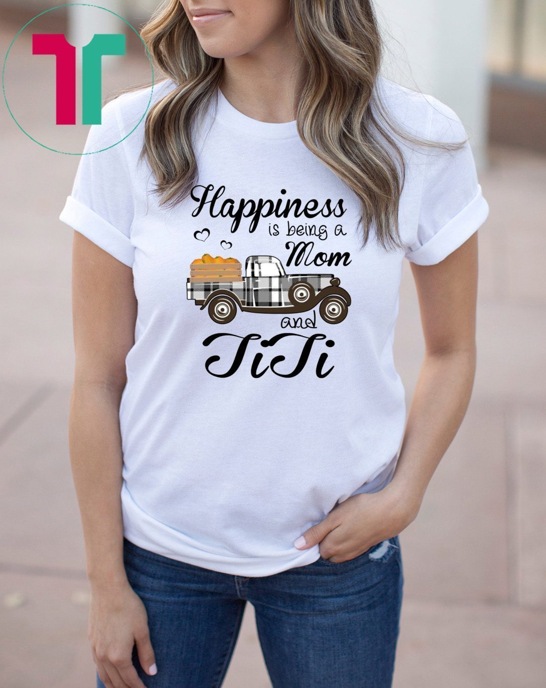 Happiness Is Being A Mom And TiTi Pumpkin Truck T-shirt