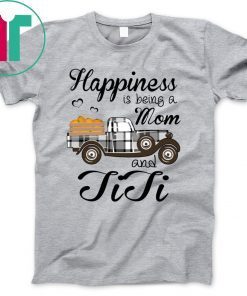 Happiness Is Being A Mom And TiTi Pumpkin Truck T-shirt
