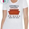Happiness is watching friends tv show again and again shirt