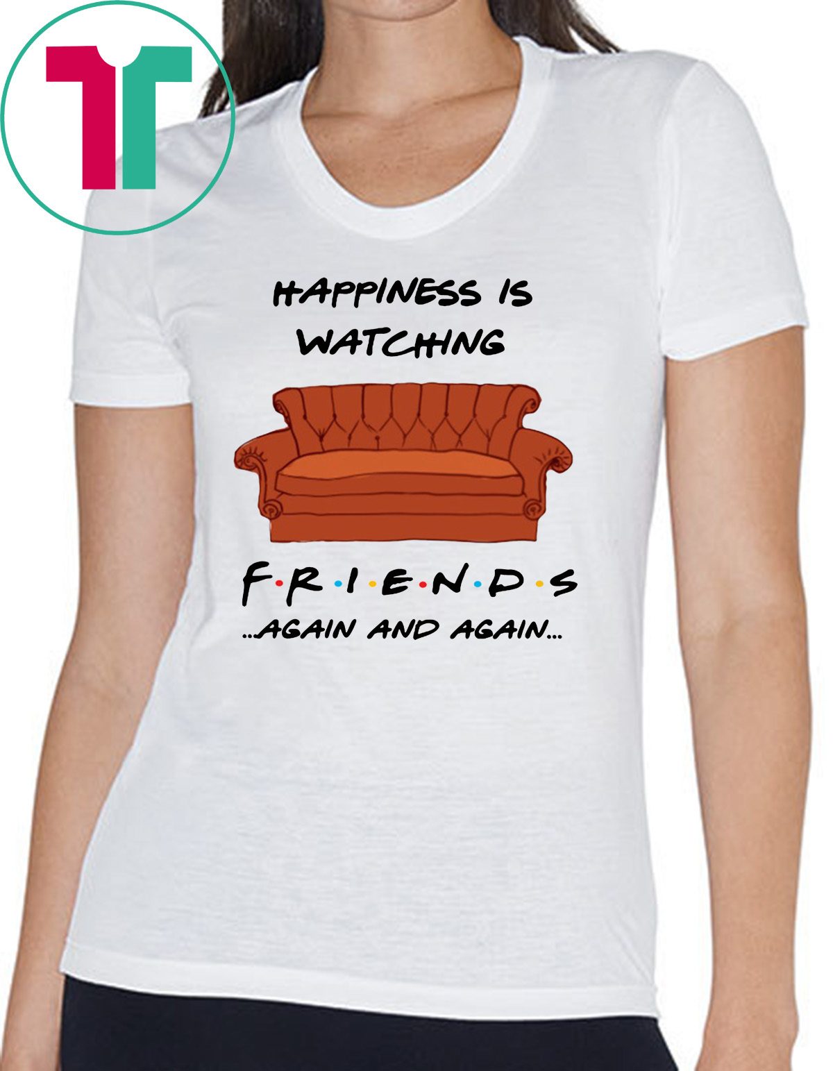 Happiness is watching friends tv show again and again shirt