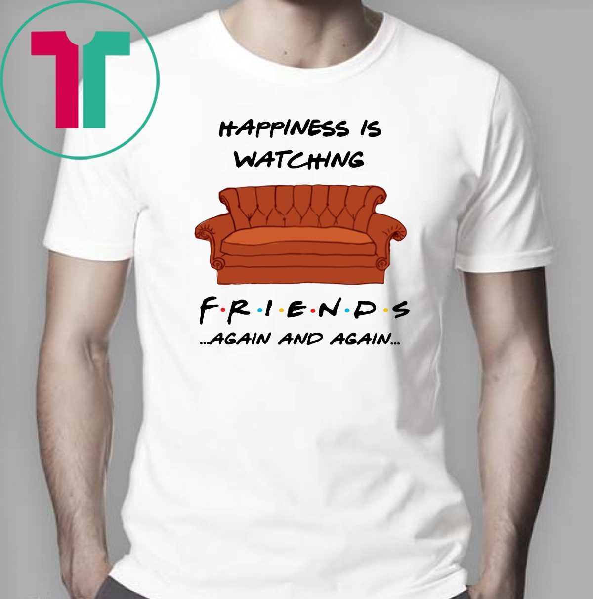 Happiness is watching friends tv show again and again shirt