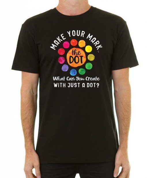 Happy The International Dot Day 2019 Tee Gift Make Your Mark T-Shirt