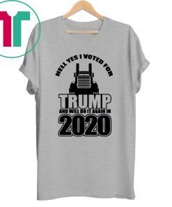 Hell Yes I Voted for Trump And Will Do It Again In 2020 Shirt