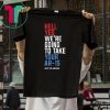 Hell Yes, We’re Going To Take Your AR-15 Beto Orourke T-Shirt