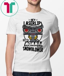 Hey laser lips your momma was a snowblower shirt