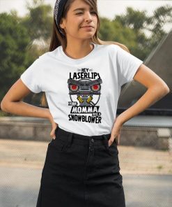 Hey laser lips your momma was a snowblower shirt