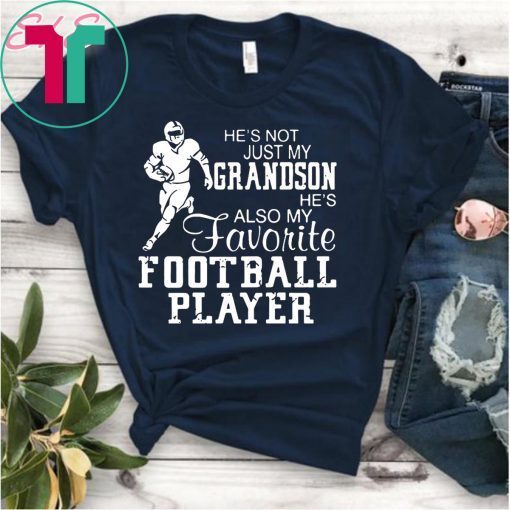 He’s not just my grandson he’s also my favorite football player Tee Shirt