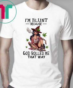 Hippie weed girl I'm blunt because God rolled me that way shirt