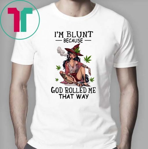 Hippie weed girl I'm blunt because God rolled me that way shirt