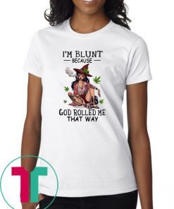 Hippie weed girl I'm blunt because God rolled me that way shirt