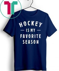 Hockey is my favorite season t-shirt