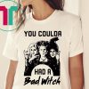 Official Hocus Pocus You Coulda had a Bad Witch Shirt Funny Halloween